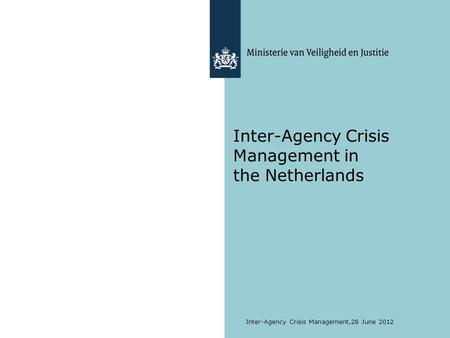 Inter-Agency Crisis Management,28 June 2012 Inter-Agency Crisis Management in the Netherlands.