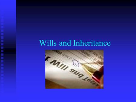 Wills and Inheritance. Inheritance Law Inheritance Law (sometimes called Wills and Probate) is concerned with the distribution of a person’s property.