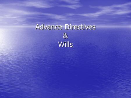 Advance Directives & Wills
