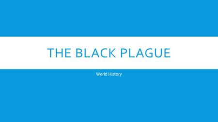 The Black Plague World History.