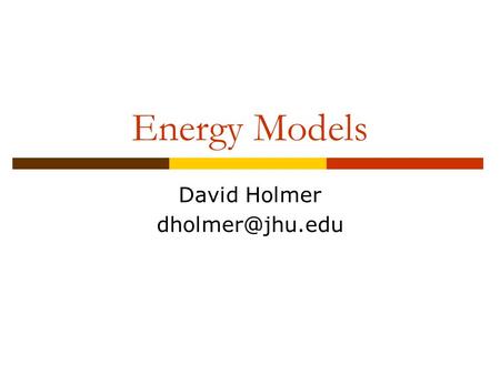 Energy Models David Holmer Energy Model  Captures the effect of the limited energy reserves of mobile devices (i.e. batteries)  Models.