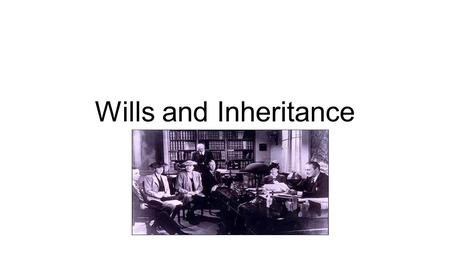Wills and Inheritance.