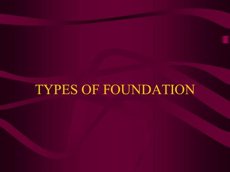 TYPES OF FOUNDATION.