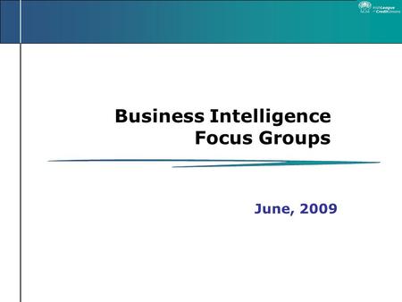 Business Intelligence Focus Groups June, 2009. Agenda Welcome Introductions Presentation on Business Intelligence Discussion Groups – Identifying Issues.