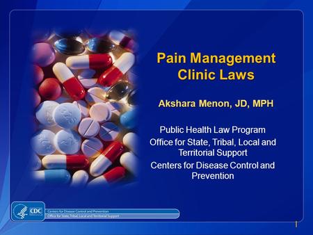 1 Public Health Law Program Office for State, Tribal, Local and Territorial Support Centers for Disease Control and Prevention Pain Management Clinic Laws.