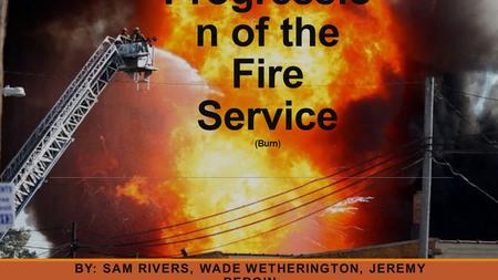Progression of the Fire Service (Burn)