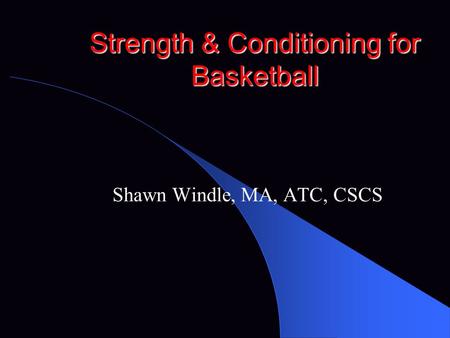 Strength & Conditioning for Basketball Shawn Windle, MA, ATC, CSCS.