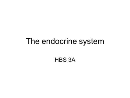 The endocrine system HBS 3A.