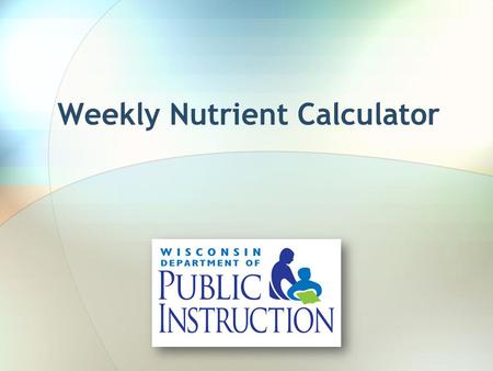 Weekly Nutrient Calculator. Why? With the changes to the NSLP effective July 1, 2012 and SBP effective July 1, 2013, calculating calories and saturated.