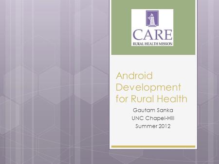 Android Development for Rural Health Gautam Sanka UNC Chapel-Hill Summer 2012.