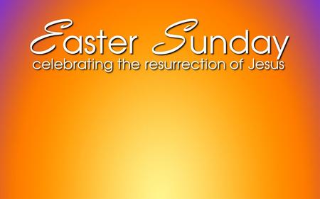 E aster S unday celebrating the resurrection of Jesus E aster S unday celebrating the resurrection of Jesus.