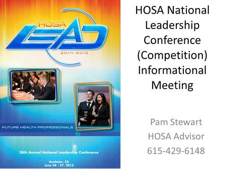 HOSA National Leadership Conference (Competition) Informational Meeting Pam Stewart HOSA Advisor 615-429-6148.