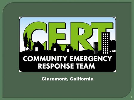 Claremont, California 1. Community Emergency Response Team (pgs 47-48)  Volunteers trained in basic disaster response skills, including Fire safety Light.