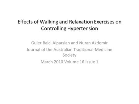 Effects of Walking and Relaxation Exercises on Controlling Hypertension Guler Balci Alparslan and Nuran Akdemir Journal of the Australian Traditional-Medicine.