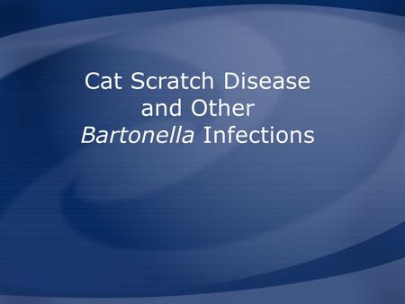 Cat Scratch Disease and Other Bartonella Infections