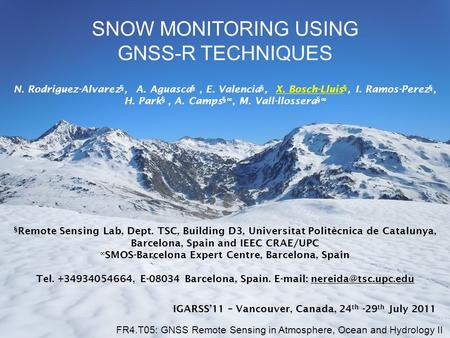 SNOW MONITORING USING GNSS-R TECHNIQUES § Remote Sensing Lab, Dept. TSC, Building D3, Universitat Politècnica de Catalunya, Barcelona, Spain and IEEC CRAE/UPC.