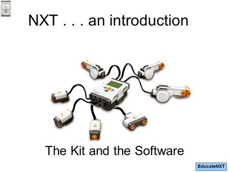 EducateNXT NXT... an introduction The Kit and the Software.