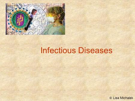 Infectious Diseases © Lisa Michalek.