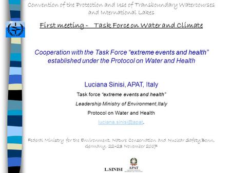 L.SINISI Convention of the Protection and Use of Transboundary Watercourses and International Lakes First meeting - Task Force on Water and Climate “extreme.