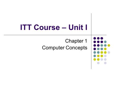 ITT Course - Unit I --> Chapter 1 - Computer Concepts