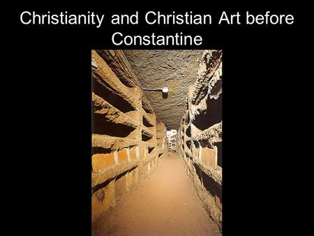 Christianity and Christian Art before Constantine