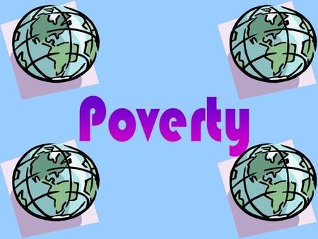 Poverty is the lack of basic necessities that all human beings must have: food and water, shelter, education, medical care, security, etc. A multi-dimensional.