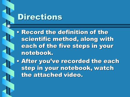 Directions Record the definition of the scientific method, along with each of the five steps in your notebook.Record the definition of the scientific method,