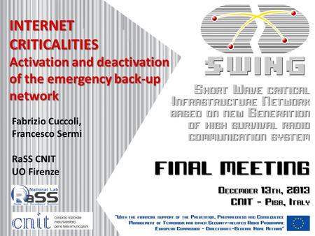 INTERNET CRITICALITIES Activation and deactivation of the emergency back-up network Fabrizio Cuccoli, Francesco Sermi RaSS CNIT UO Firenze.
