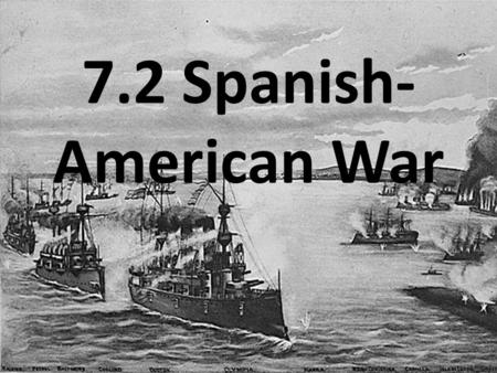 7.2 Spanish-American War.
