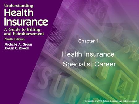 Copyright © 2008 Delmar Learning. All rights reserved. Chapter 1 Health Insurance Specialist Career.