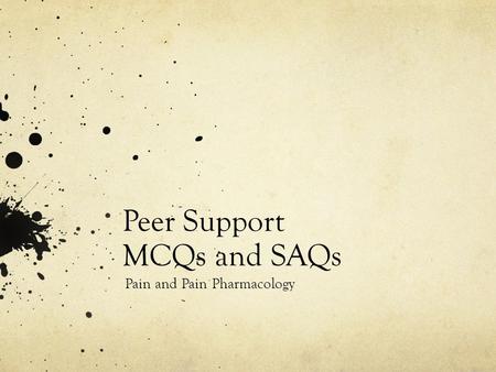 Peer Support MCQs and SAQs Pain and Pain Pharmacology.
