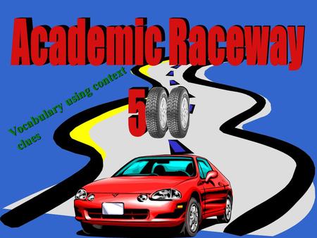 Academic Raceway 500 Vocabulary using context clues.