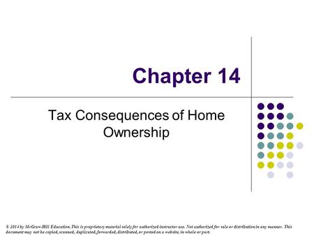Chapter 14 Tax Consequences of Home Ownership © 2014 by McGraw-Hill Education. This is proprietary material solely for authorized instructor use. Not authorized.