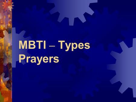MBTI – Types Prayers. ISTJ Lord, help me to relax about insignificant details beginning tomorrow at 11:41.23 am e.s.t.