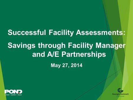Successful Facility Assessments: Savings through Facility Manager and A/E Partnerships May 27, 2014.