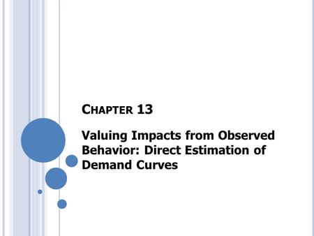 C HAPTER 13 Valuing Impacts from Observed Behavior: Direct Estimation of Demand Curves.
