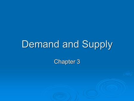 Demand and Supply Chapter 3. Chapter 3 OVERVIEW   Basis for Demand   Market Demand Function   Demand Curve   Basis For Supply   Market Supply.