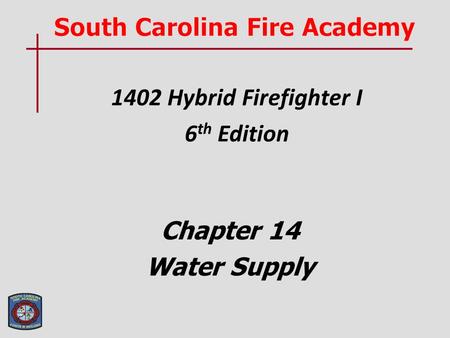 1402 Hybrid Firefighter I 6 th Edition Chapter 14 Water Supply.
