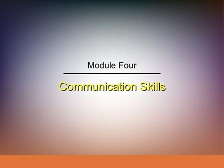 Module Four Communication Skills.