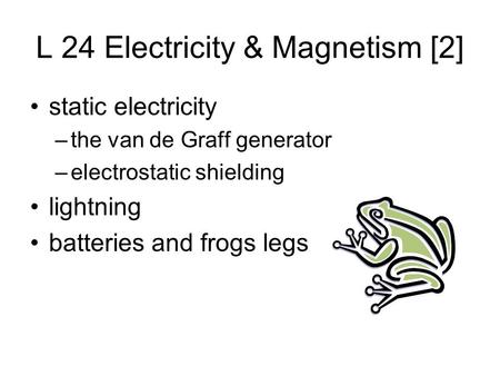 L 24 Electricity & Magnetism [2]