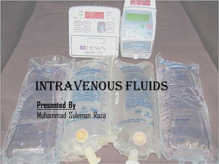 INTRAVENOUS Fluids Presented By Muhammad Suleman Raza.