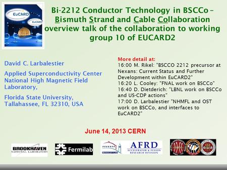 Bi-2212 Conductor Technology in BSCCo – Bismuth Strand and Cable Collaboration overview talk of the collaboration to working group 10 of EUCARD2 More detail.