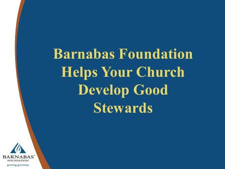 Barnabas Foundation Helps Your Church Develop Good Stewards.