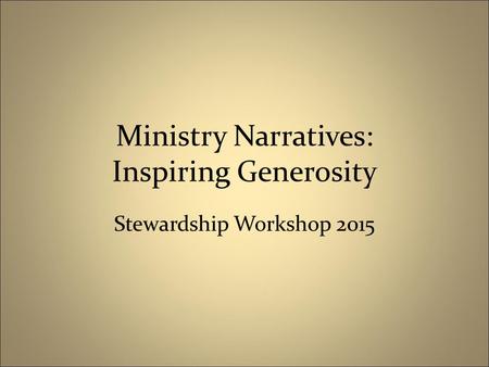 Ministry Narratives: Inspiring Generosity Stewardship Workshop 2015.