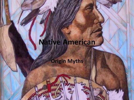 Native American Origin Myths. What is a Myth? It is a traditional story that usually has a hero or heroine (main character) with supernatural powers.