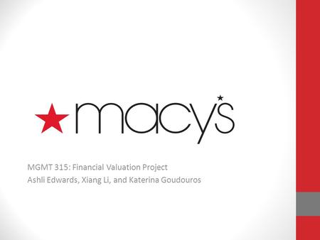 MGMT 315: Financial Valuation Project Ashli Edwards, Xiang Li, and Katerina Goudouros.