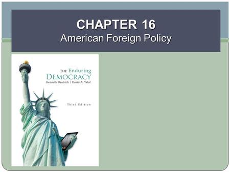 CHAPTER 16 American Foreign Policy. Learning Objectives Copyright © 2014 Cengage Learning 2 Discuss the formal powers of Congress and the president to.
