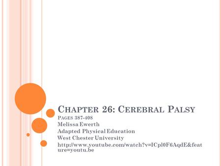 C HAPTER 26: C EREBRAL P ALSY P AGES 387-408 Melissa Ewerth Adapted Physical Education West Chester University