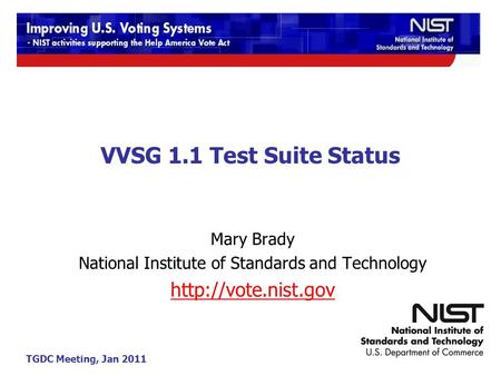 TGDC Meeting, Jan 2011 VVSG 1.1 Test Suite Status Mary Brady National Institute of Standards and Technology