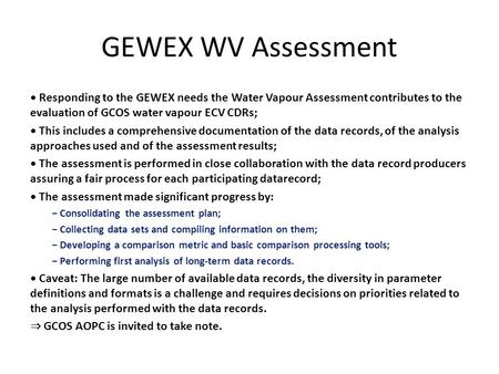 GEWEX WV Assessment Responding to the GEWEX needs the Water Vapour Assessment contributes to the evaluation of GCOS water vapour ECV CDRs; This includes.
